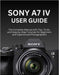 Sony A7 IV User Guide: The Complete Manual with Tips, Tricks, and Step-by-Step Tutorials for Beginners and Experienced Photographers by Wilbur I. Morrison
