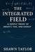 The Integrated Field: A Unified Theory of Gravity, Time, and Energy by Shawn Taylor