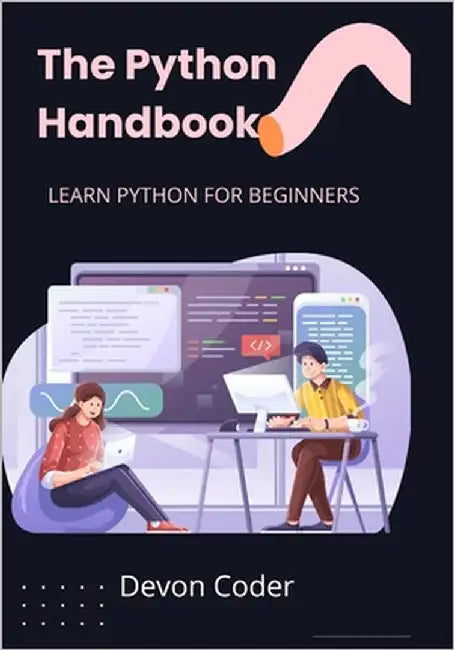 The Python Handbook: Learn Python for Beginners "Master Python Basics with Ease" by Coder, Devon