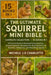 The Ultimate Squirrel Mini Bible: COMPLETE COLLECTION - 15 BOOKS IN 1: A Practical Guide to Keeping Flying Squirrels, Ground Squirrels, Red Squirrels, by J. D. Charlotte, Michele