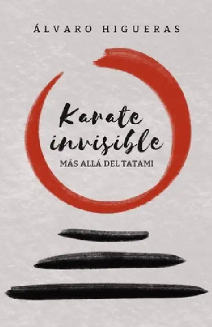 Karate invisible: Más allá del tatami by Álvaro Higueras