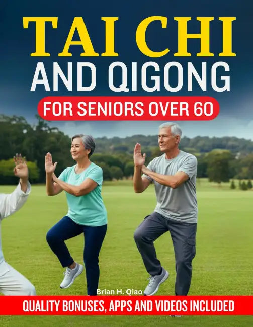 Tai CHI & Qigong for Seniors Over 60: Daily Tai Chi and Qigong Workouts for Seniors to Improve Balance, Strengthen Joints, Relieve Arthritis, Reduce S by Brian H. Qiao