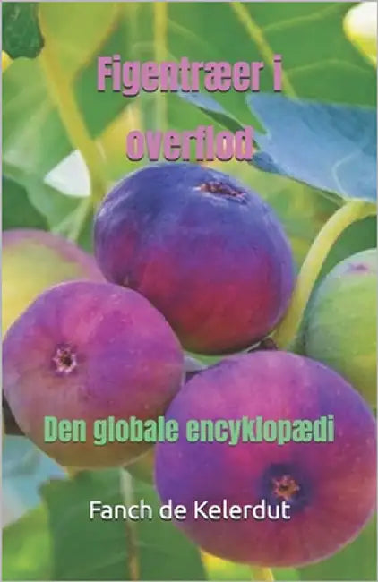 Figentræer i overflod: Den globale encyklopædi by de Kelerdut, Fanch