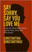 Say Sorry, Say You Love Me: Inside the Mind of the Abuser and the Heart of the One Who Stayed by Constantinou, Constantina