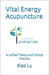 Vital Energy Acupuncture: A Unified Theory and Clinical Practice by Lu, Xiao