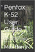 Pentax K-52 User Guide: Complete Instructions on Buttons, Menus, Lenses, and Everyday Shooting Techniques Made Easy by Max Harry