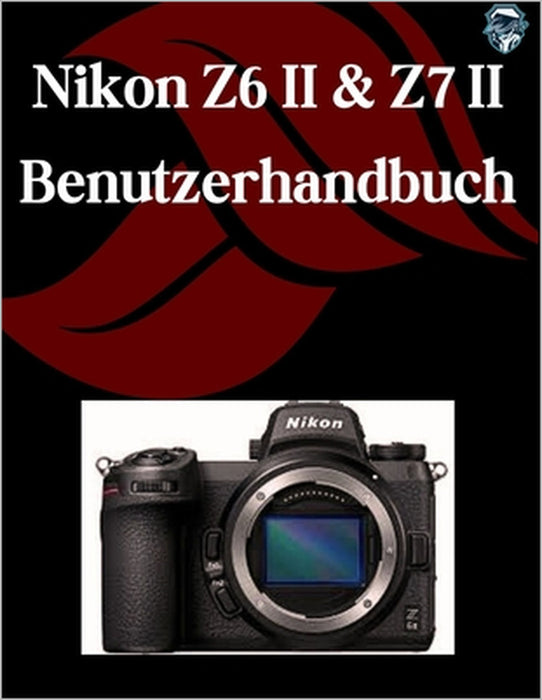 Nikon Z6 II & Z7 II Benutzerhandbuch: Ein Schritt-für-Schritt-Handbuch für Anfänger und Fortgeschrittene, das wichtige Kamerafunktionen, kreative Tech by Zoey Fortnite