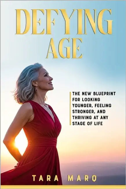 Defying Age: The New Blueprint for Looking Younger, Feeling Stronger, and Thriving at Any Stage of Life by Marq, Tara