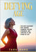 Defying Age: The New Blueprint for Looking Younger, Feeling Stronger, and Thriving at Any Stage of Life by Marq, Tara