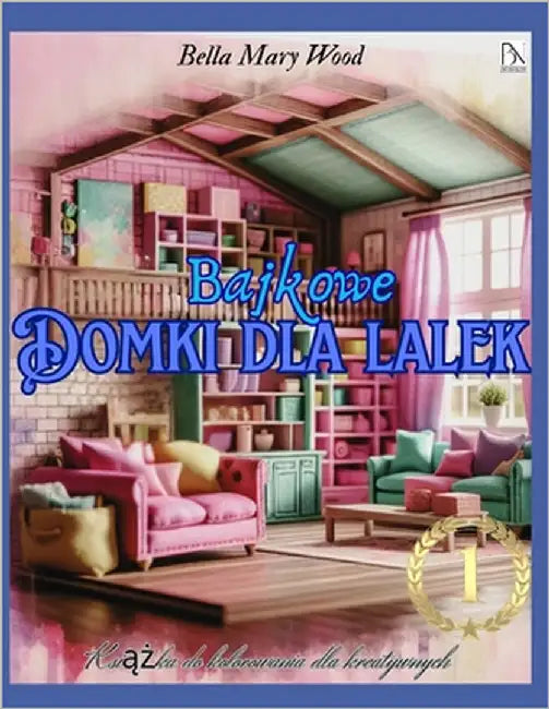 Bajkowe Domki dla Lalek Książka do kolorowania dla kreatywnych: domek dla lalek kolorowanka dla doroslych by Wood, Bella Mary