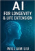 AI for Longevity & Life Extension by Liu, William