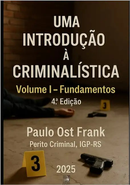 Uma Introdução à Criminalística: Volume I - Fundamentos by Ost Frank, Paulo