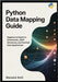 Python Data Mapping Guide: Beginner to Expert in Dictionaries, JSON Structures, and Practical Data Applications by Smit, Warwick