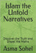 Islam the Untold Narratives: Discover the Truth and Dispel the Myths by Sohel, Asma