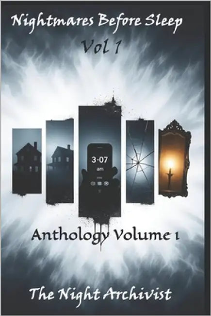 Nightmares Before Sleep: Anthology Volume 1 by Archivist, The Night