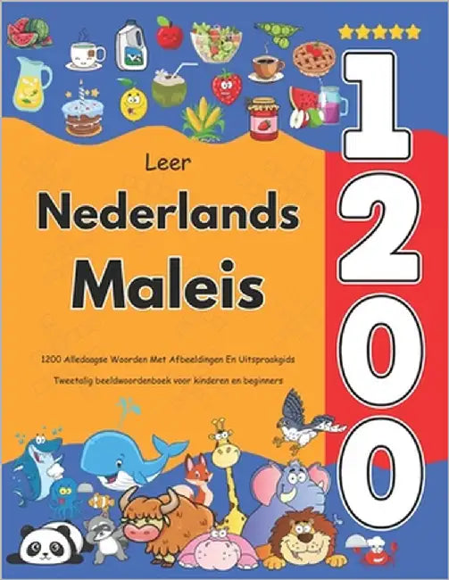 Leer Nederlands Maleis: 1200 Alledaagse Woorden Met Afbeeldingen En Uitspraakgids: Tweetalig beeldwoordenboek voor kinderen en beginners by Veenbrink, Anastasia