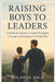 Raising Boys to Leaders: A Guide for Parents to Build Discipline, Courage, and Integrity in Young Men by Zach, Yolanda