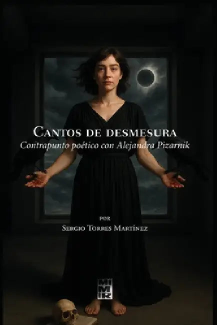 Cantos de desmesura: Contrapunto poético con Alejandra Pizarnik by Sergio Torres Martínez