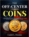 The Off-Center U.S. Error Coins: A Collector's Guide to Identifying, Authenticating, and Valuing the Mint Mistakes and Numismatic Treasures by Caleb L. Drosin