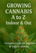 Growing Cannabis A to Z: Indoors & Out: A Complete Guide for Beginners & Veteran Growers by S. G. Potter