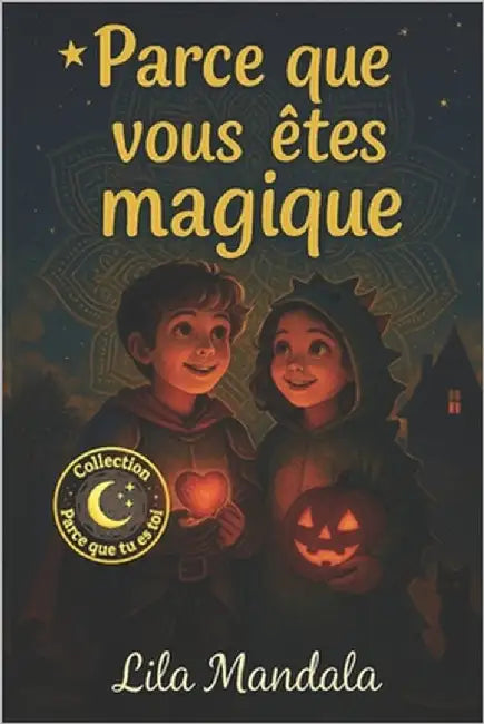 Parce que vous êtes magique: Histoires d'Halloween de sorcières, de fantômes et de gentillesse - Pour les garçons et les filles courageux de 7 ans et by Mandala, Lila