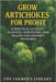 Grow Artichokes for Profit: Cultivate, Harvest & Sell This Gourmet Vegetable: Sustainable Methods, Organic Feeding, Efficient Marketing & Value-Added by Library, Farmer's