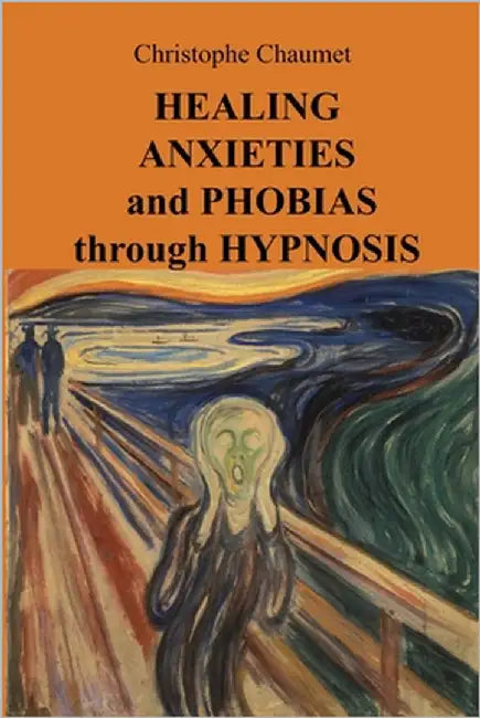 Healing Anxieties and Phobias through Hypnosis by Chaumet, Christophe