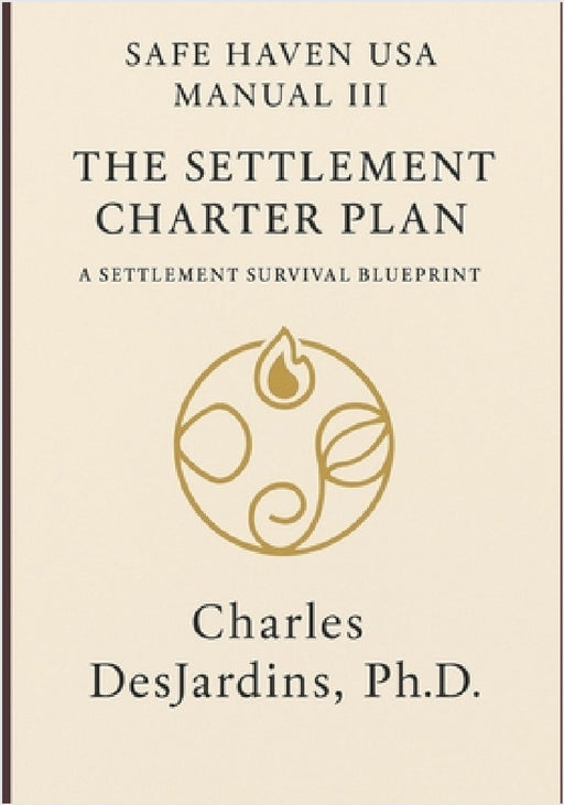 Safe Haven USA - Manual III: The Settlement Charter & Plan: A Settlement Survival Blueprint by Charles Desjardins