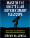 Master the Unistellar Odyssey Smart Telescope: Quick Setup, Easy Alignment & Breathtaking Astrophotography by Jeremy Hallowell