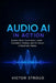 Audio AI in Action: Explore Music Generation, Audio Foundation Models, and the Future of Synthetic Voices by Victor Stroud