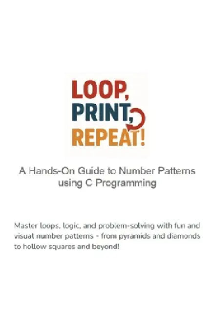 Loop Print Repeat A Handson Guide To Number Patterns Using C Programming