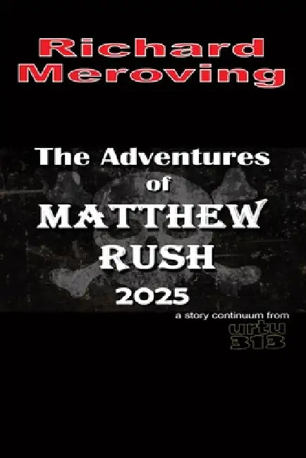 The Adventures of Matthew Rush 2025 by Richard Meroving