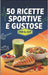 50 Ricette Sportive e Gustose per il Cut: Trasforma il tuo corpo con gusto! by Samuele Sergio Iasci