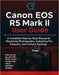 Canon EOS R5 Mark II User Guide: The Complete Step-by-Step Manual to Mastering Photography, Unlocking Pro Features, and Camera Settings by Quinn L. Parker