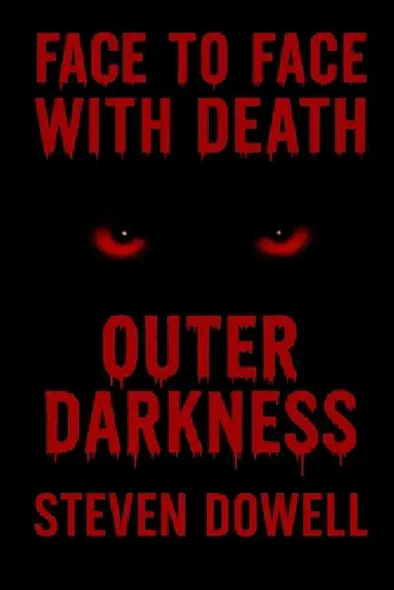 Face to Face with Death: What I Saw by Steven Dowell