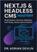 Next.js & Headless CMS Mastery: Build Modern, Dynamic Websites with Strapi, Sanity, and Contentful by Devlin, Adrian