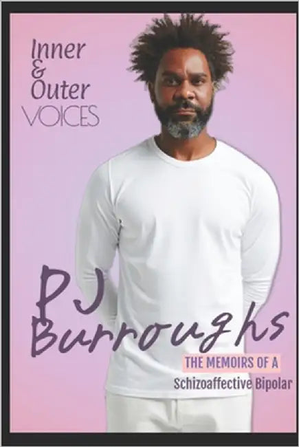 Inner & Outer Voices: The Memoirs of a Schizoaffective Bipolar by Burroughs, Pj