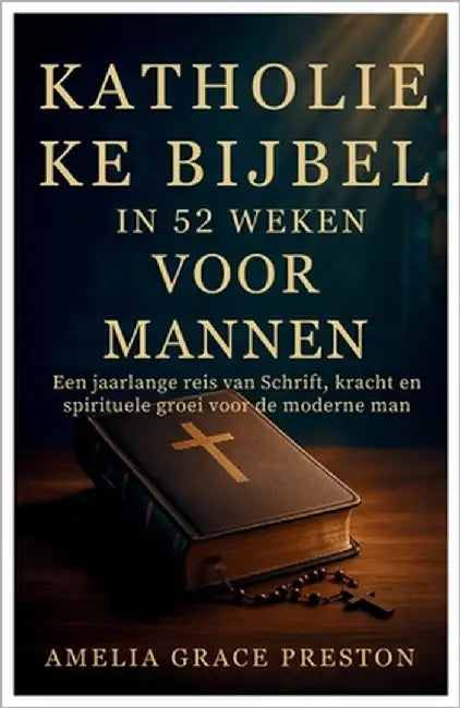 Katholieke Bijbel in 52 weken voor mannen: Een jaarlange reis van Schrift, kracht en spirituele groei voor de moderne man by Preston, Amelia Grace