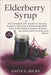 Elderberry Syrup: The Complete DIY Guide to Immune Support, Safe Use & Homemade Wellness, Cold-Season Support & Everyday Enjoyment for Kids and Adults by Anita G. Hicks