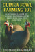 Guinea Fowl Farming 101: A Beginner's Guide to Raising Hardy Birds for Meat, Eggs & Pest Control: Organic Feeding, Sustainable Housing, Breeding, Heal by Library, Farmer's