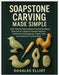 Soapstone Carving Made Simple: Learn Step-by-Step Soapstone Carving Techniques, Tools and 25+ Beginner-Friendly Projects to Create Stunning Sculptures by Elliot, Douglas