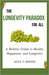 The Longevity Paradox for All: A Holistic Guide to Health, Happiness, and Longevity by Boone, Alex G.