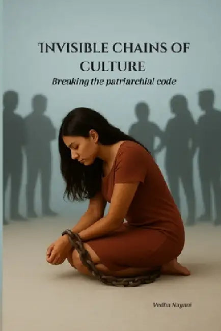 Invisible Chains of Culture: Breaking the Patriarchial Code by Kalyani Y, Vedha Nayani Publishing