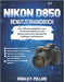 Nikon D850 Benutzerhandbuch: Der ultimative Begleiter zum Einrichten, Bedienen und Beherrschen Ihrer Kamera für Anfänger und Senioren by Ronald P. Pollard
