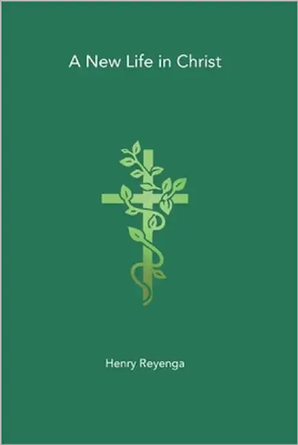 A New Life in Christ by Reyenga, Henry