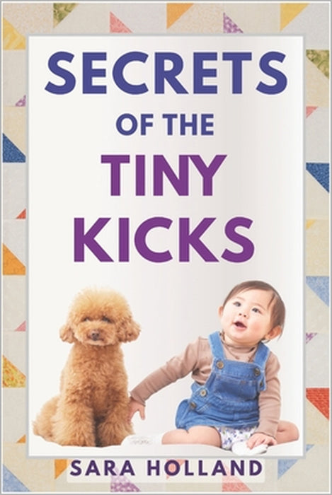 Secrets of the Tiny Kicks by Sara Holland
