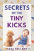 Secrets of the Tiny Kicks by Sara Holland
