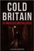 Cold Britain: 20 Unsolved British Cases: rue Crime, Forensic Breakthroughs and the Science That Might Finally Crack Jack the Ripper, the Thames Torso by Maddox, Julian