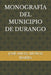 Monografía del Municipio de Durango by José Ángel Muñoz Ibarra