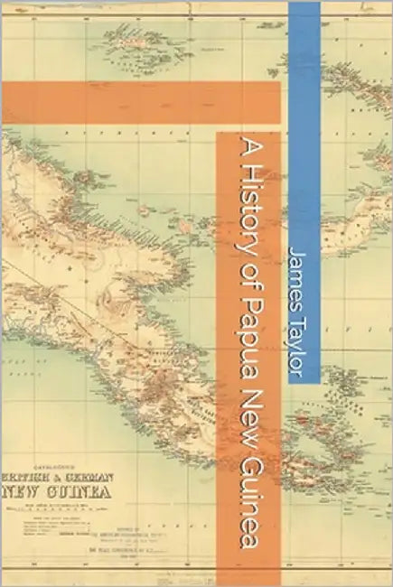 A History of Papua New Guinea by Taylor, James